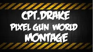 Captain Drake- Pixel Gun World Montage.