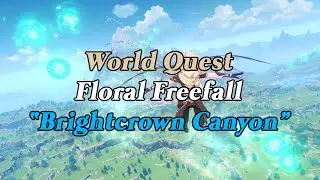 [Genshin Impact] World Quest: Floral Freefall - Brightcrown Canyon