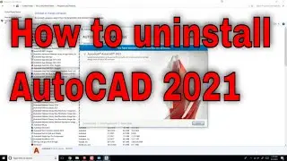 How to uninstall AutoCAD 2021 for Window?