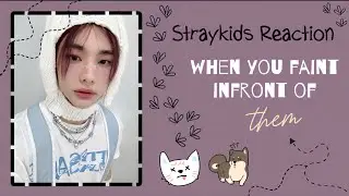 [Straykids Reaction] when you faint 😱😢