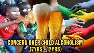 CONCERN OVER CHILD ALCOHOLISM || HUMANITY HAS LOST IT, LET'S MAKE A WORLD A BETTER PLACE