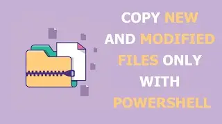 Copy New and Modified Files only With PowerShell