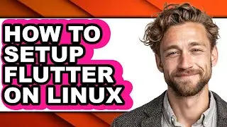 How to Setup Flutter on Linux - Step by Step