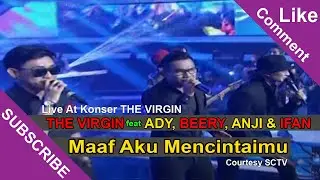 THE VIRGIN Feat ADY, BEERY, ANJI & IFAN [Maaf Aku Mencintaimu] Konser THE VIRGIN SCTV (28-01-2015)