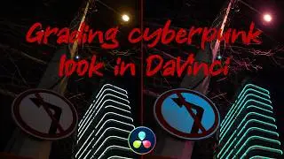 Grading cyberpunk look in DaVinci Resolve