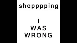 Shopping - I Was Wrong (Gizzard Shingles 2015)