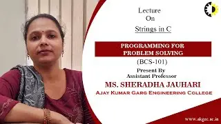 STRINGS IN C | PROGRAMMING FOR PROBLEM SOLVING | LECTURE 04 BY MS. SHERADHA JAUHARI | AKGEC