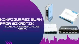 KONFIGURASI WLANPADA MIKROTIK(MIKROTIK SEBAGAI ACCES POINT)