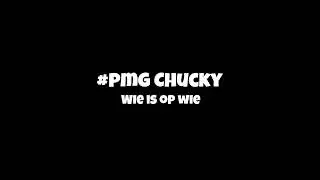 #PMG Chucky - Wie is op Wie.