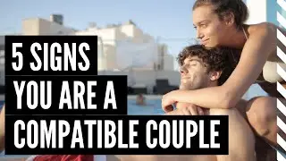 5 Clear Signs You are Compatible With Your Partner