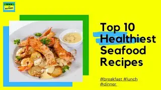 Top 10 Healthiest Seafood Recipes! 