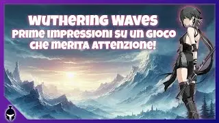 Wuthering Waves - Prime Impressioni di un Gacha Game Sorprendente!