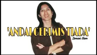 Zamani SLAM-Andai Gerimis Tiada (Lirik)