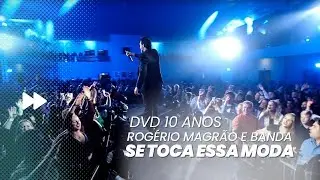 ROGÉRIO MAGRÃO E BANDA - SE TOCA ESSA MODA (DVD 10 ANOS)