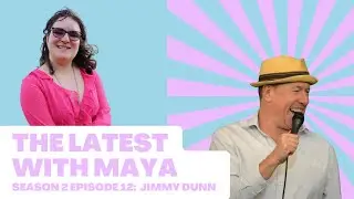 The Latest With Maya- Season 2, Episode 12 | Jimmy Dunn
