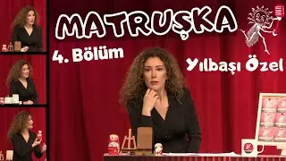 MATRUŞKA - 4. Bölüm / YILBAŞI ÖZEL