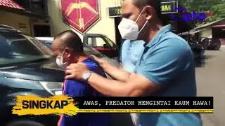 PART 1 - AWAS, PREDATOR MENGINTAI KAUM HAWA! | SINGKAP