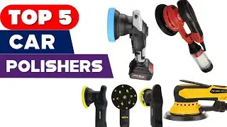 Top 5 Car Buffers & Polishers Reviews 2024 | Shine Like Never Before!