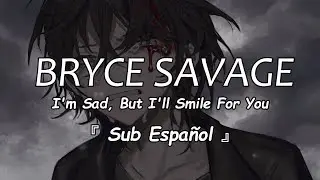 Bryce Savage - I'm Sad, But I'll Smile For You「Sub Español」(Lyrics)