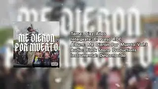 Diez Años - El Preso RDC (Audio Oficial) Me Dieron Por Muerto Vol.3💽