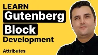 How to Work with Attributes in Gutenberg Blocks 😎 (Part 8)