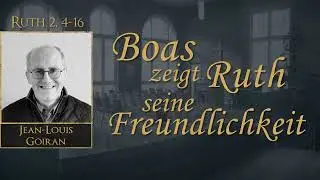 Boas  zeigt  Ruth seine Freundlichkeit - Ruth 2,4-16 - Jean-Louis  Goiran