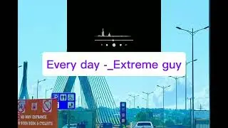 Every day -_extreme guy don't touch music 