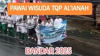 PAWAI WISUDA TQP AL'IANAH BANDAR 2025