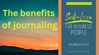 Self Love for Business People: Journaling for Success with Pat Iyer