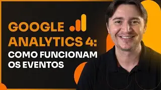 [GOOGLE ANALYTICS 4 PARA INICIANTES] O QUE SÃO E COMO FUNCIONAM OS EVENTOS DO GA4?