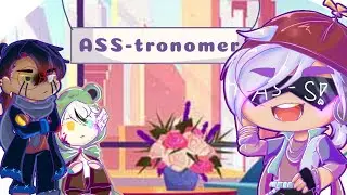 × ASS-tronomer × (Gacha.Cl. skit) [Original] ft. Errink Family (Credits in the desc)