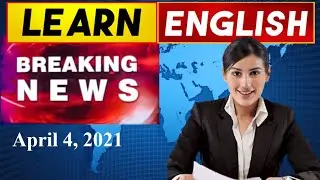 Learn English News With Subtitles | April 4, 2021