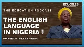 The English Language in Nigeria | Professor Adejoke Jibowo | The Education Podcast