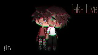 Fake love || Glmv || gAy? || English cover || Part 1