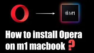 How to install Opera Browser on Macbook Air M1| Apple Silicon | macOs BigSur | 2021