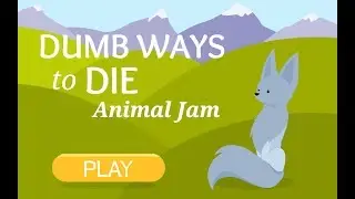 DUMB WAYS TO DIE: ANIMAL JAM PLAY WILD