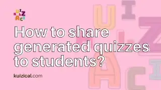 How to share custom generated GCSE, A-Level of Key Stage 3 quizzes to students on kuizical?