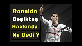 Cristiano Ronaldo Beşiktaş Hakkında Konuştu