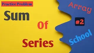 Sum of Series || Python | Practice Problem | Array School || #2