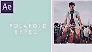 HOW TO DO THE POLAROID EFFECT ON AFTER EFFECTS | EFFECT TUTORIAL