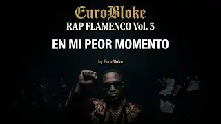 En Mi Peor Momento – EuroBloke | RAP FLAMENCO Vol. 3 (Official Lyric Video)