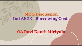 MCQ Discussion On Ind AS 23  - Borrowing Costs | CA Ravi Kanth Miriyala | CA Final Financial Report