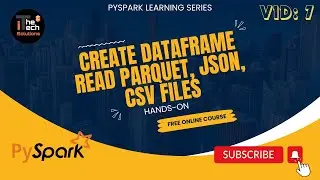 PySpark Learning Series | 07-Create DataFrames from Parquet, JSON and CSV
