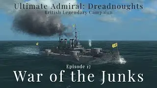 War of the Junks - Episode 17 - British Legendary Campaign