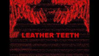 LEATHER TEETH - RETAKE, REBIRTH AND RELEASE