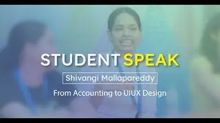 Student Speak | Shivangi Mallapareddy | From Accounting to UIUX Design
