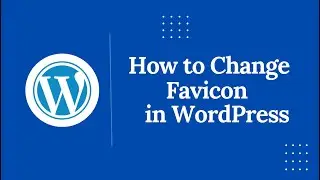How to Change Favicon in WordPress | Step by Step Tutorial for Beginners
