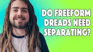 Do Freeform Dreadlocks Need Separating?