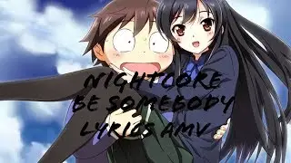 Nightcore be somebody [lyrics] [AMV]