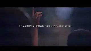 INCONDICIONAL | CLIPE OFICIAL | TOM E GABY FERNANDES